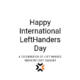 Happy International Left Handers Day